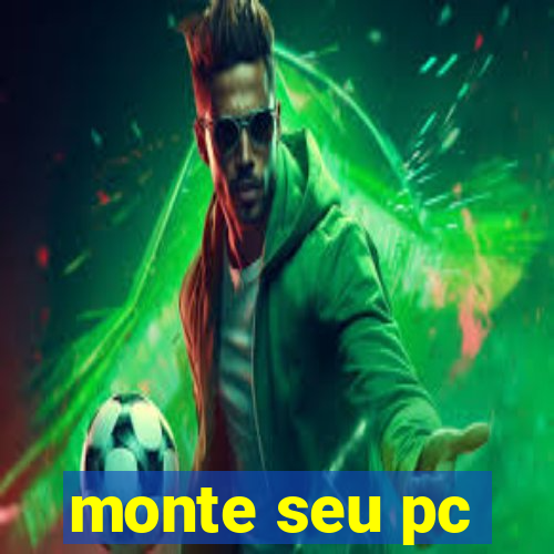 monte seu pc